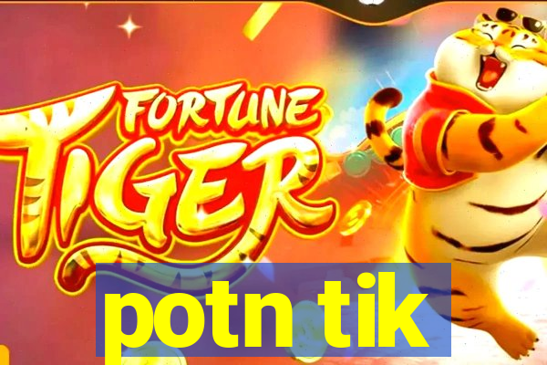 potn tik